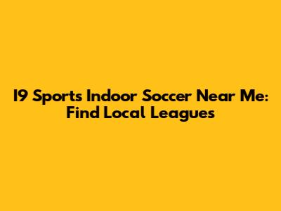 I9 Sports Indoor Soccer Near Me: Find Local Leagues