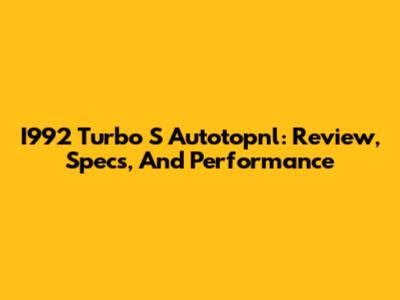 I992 Turbo S Autotopnl: Review, Specs, And Performance