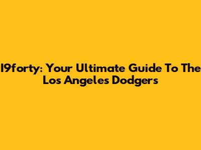 I9forty: Your Ultimate Guide To The Los Angeles Dodgers