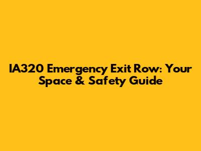 IA320 Emergency Exit Row: Your Space & Safety Guide