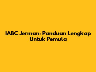 IABC Jerman: Panduan Lengkap Untuk Pemula