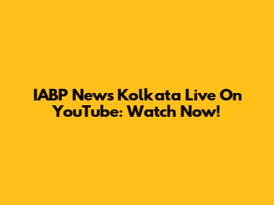 IABP News Kolkata Live On YouTube: Watch Now!