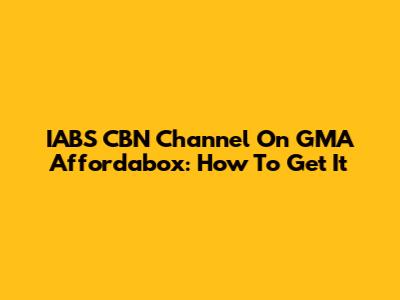 IABS CBN Channel On GMA Affordabox: How To Get It