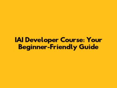 IAI Developer Course: Your Beginner-Friendly Guide