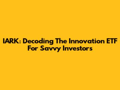 IARK: Decoding The Innovation ETF For Savvy Investors