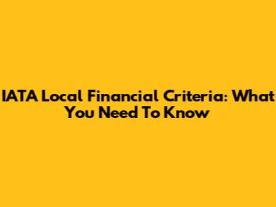 IATA Local Financial Criteria: What You Need To Know