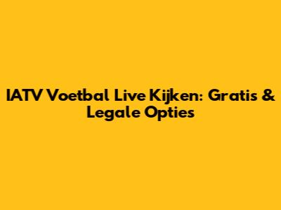 IATV Voetbal Live Kijken: Gratis & Legale Opties