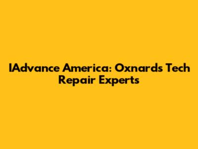 IAdvance America: Oxnard's Tech Repair Experts