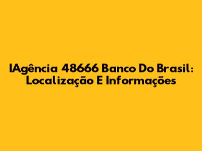 IAgência 48666 Banco Do Brasil: Localização E Informações
