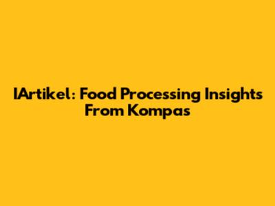 IArtikel: Food Processing Insights From Kompas