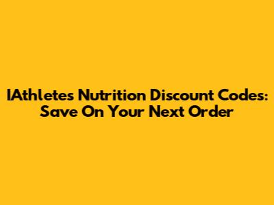 IAthletes Nutrition Discount Codes: Save On Your Next Order