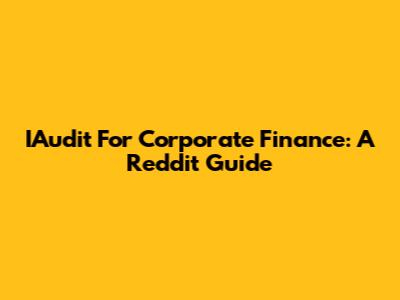 IAudit For Corporate Finance: A Reddit Guide
