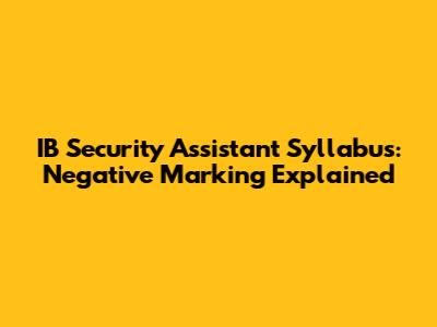 IB Security Assistant Syllabus: Negative Marking Explained