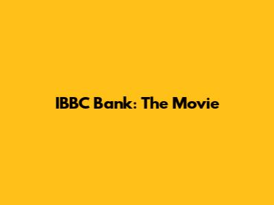 IBBC Bank: The Movie