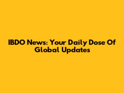 IBDO News: Your Daily Dose Of Global Updates