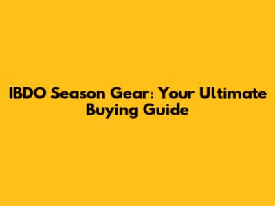 IBDO Season Gear: Your Ultimate Buying Guide