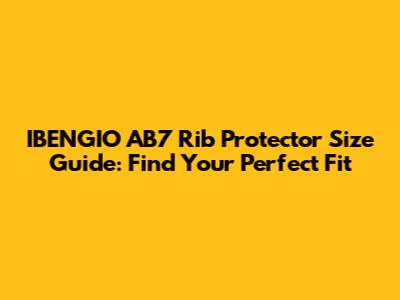 IBENGIO AB7 Rib Protector Size Guide: Find Your Perfect Fit
