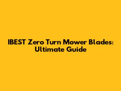 IBEST Zero Turn Mower Blades: Ultimate Guide