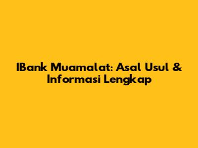 IBank Muamalat: Asal Usul & Informasi Lengkap
