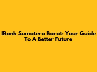 IBank Sumatera Barat: Your Guide To A Better Future