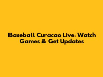 IBaseball Curacao Live: Watch Games & Get Updates