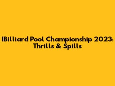 IBilliard Pool Championship 2023: Thrills & Spills