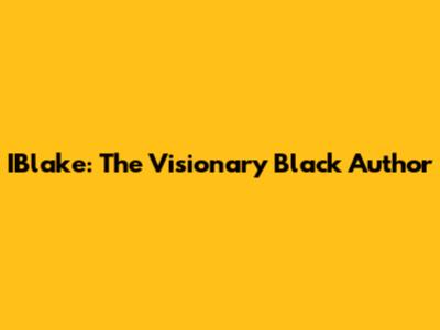 IBlake: The Visionary Black Author
