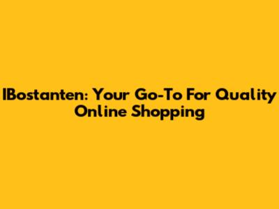 IBostanten: Your Go-To For Quality Online Shopping