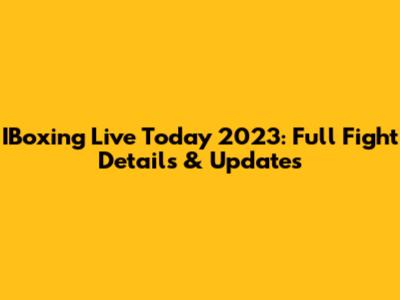 IBoxing Live Today 2023: Full Fight Details & Updates