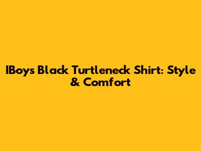 IBoys Black Turtleneck Shirt: Style & Comfort