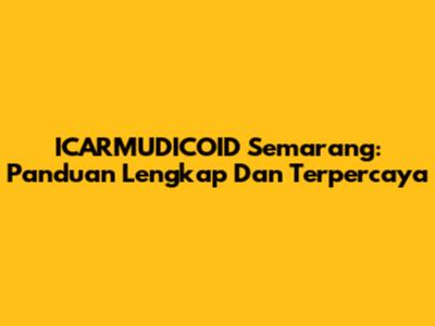ICARMUDICOID Semarang: Panduan Lengkap Dan Terpercaya