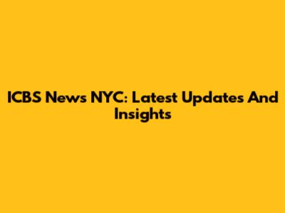ICBS News NYC: Latest Updates And Insights