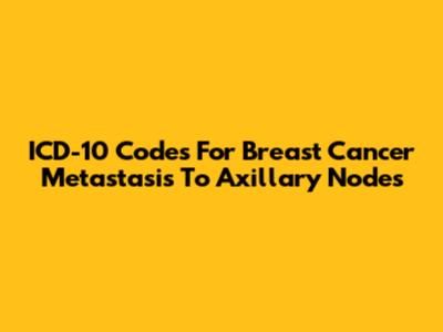 ICD-10 Codes For Breast Cancer Metastasis To Axillary Nodes