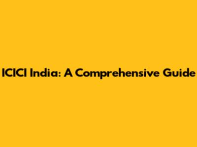 ICICI India: A Comprehensive Guide