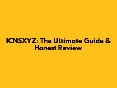 ICNSXYZ: The Ultimate Guide & Honest Review