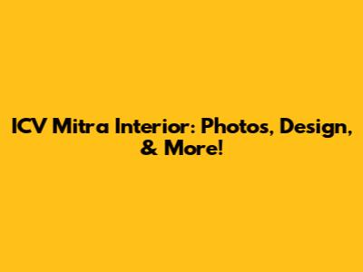 ICV Mitra Interior: Photos, Design, & More!