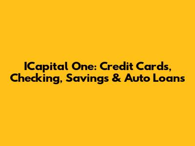 ICapital One: Credit Cards, Checking, Savings & Auto Loans