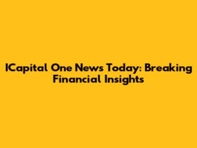 ICapital One News Today: Breaking Financial Insights
