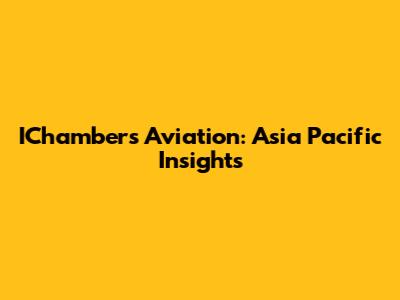 IChambers Aviation: Asia Pacific Insights