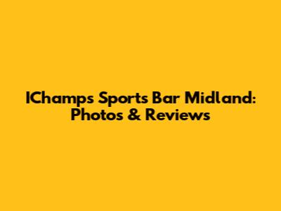 IChamps Sports Bar Midland: Photos & Reviews