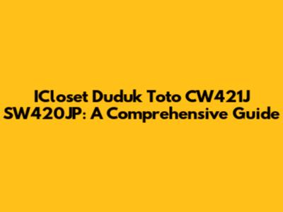 ICloset Duduk Toto CW421J SW420JP: A Comprehensive Guide