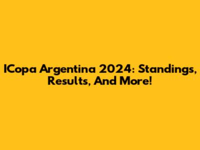 ICopa Argentina 2024: Standings, Results, And More!