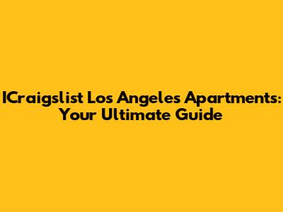 ICraigslist Los Angeles Apartments: Your Ultimate Guide