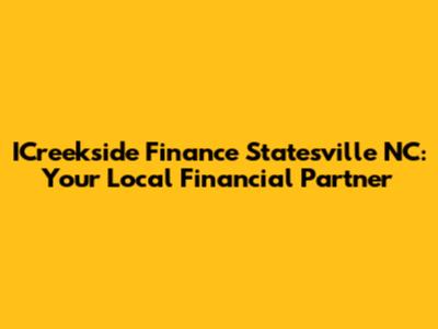 ICreekside Finance Statesville NC: Your Local Financial Partner