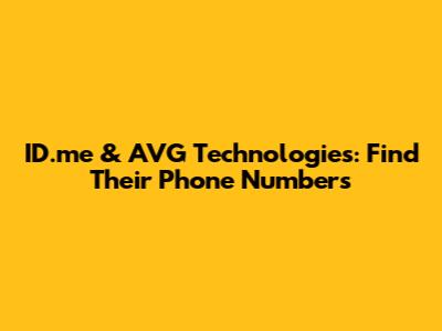 ID.me & AVG Technologies: Find Their Phone Numbers