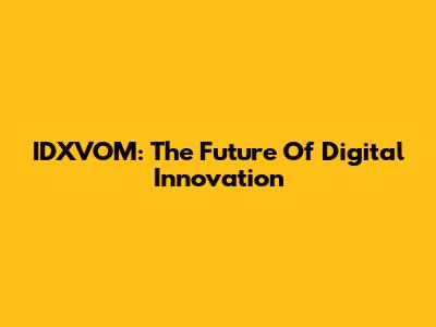 IDXVOM: The Future Of Digital Innovation