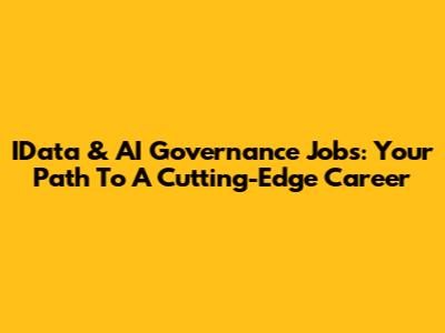 IData & AI Governance Jobs: Your Path To A Cutting-Edge Career