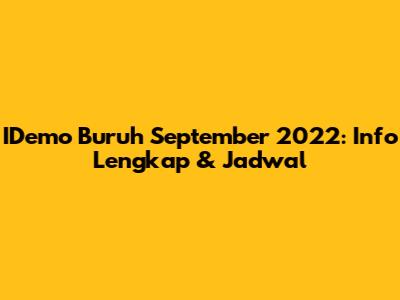 IDemo Buruh September 2022: Info Lengkap & Jadwal