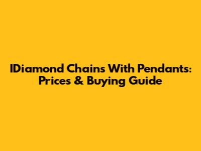 IDiamond Chains With Pendants: Prices & Buying Guide