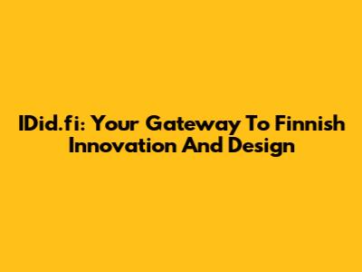 IDid.fi: Your Gateway To Finnish Innovation And Design